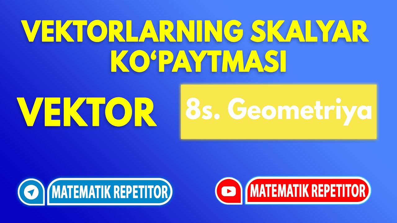 15.Vektorlarning skalyar ko‘paytmasi. Vektorlarning kollinearligi. (Geometriya 8 sinf)