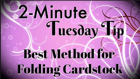 Simply Simple 2-MINUTE TUESDAY TIP - Best Method for Folding Cardstock by Connie Stewart