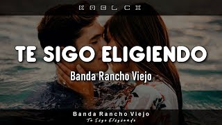 "Te Sigo Eligiendo" - Banda Rancho Viejo (Letra) chords