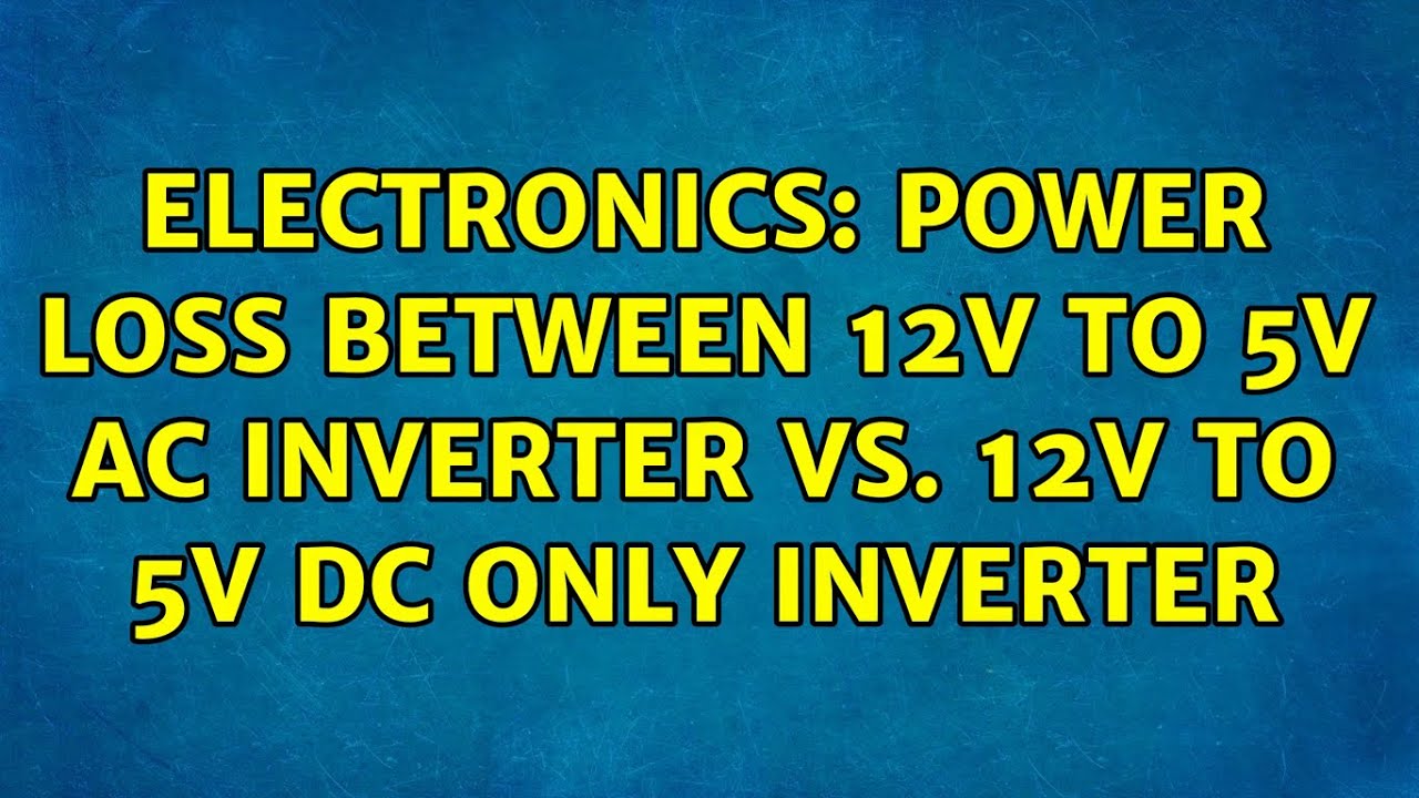 Electronics power loss between 12v to 5v ac inverter vs. 12v to 5v dc only inverter YouTube