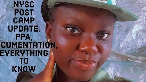 NYSC POST CAMP UPDATE!!! PPA, DOCUMENTATION EVERYTHING TO KNOW