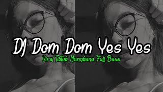 DJ Dom Dom Yes Yes Viral Tiktok Terbaru Fullbass