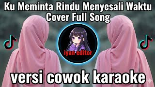 Ku Meminta Rindu Menyesali Waktu Versi Cowok Karaoke