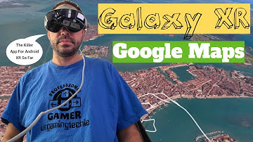 Samsung Galaxy XR / VR 1st Killer App Is On Android XR | Google Maps Is Freaking Awesome!