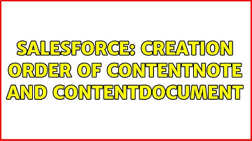Salesforce: Creation order of ContentNote and ContentDocument (2 Solutions!!)