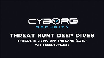 Threat Hunt Deep Dives Ep. 8 - Living Off the Land (LOTL) with Esentutl.exe