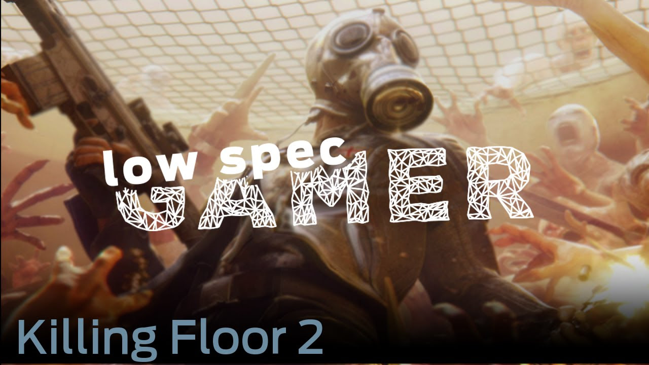 killing floor 2 spec  Update 2022  LowSpecGamer: Killing Floor 2 on lowest graphics possible (Halloween special part 3)