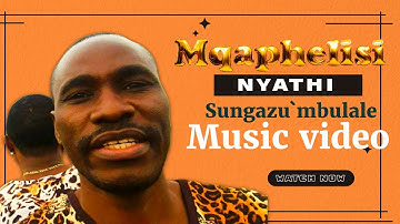 Sungazu`mbulale Mqaphelisi Nyathi