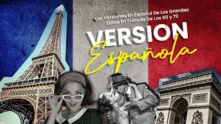Versión Española - las mejores versiones en español de las canciones francesas de los 60 y 70