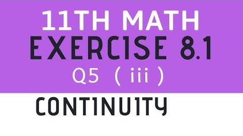 11th math exercise 8.1 Q5 ( iii ) continuity