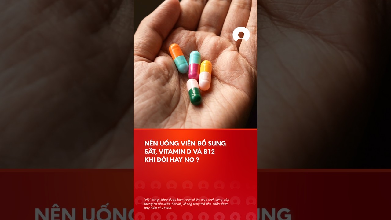 NÃªn uá»‘ng cÃ¡c viÃªn sáº¯t, vitamin D, vitamin B12 trÆ°á»›c hay sau khi Äƒn?