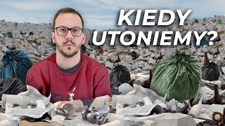 Kiedy UTONIEMY W ŚMIECIACH?