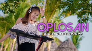 Bajol Ndanu X DJ Rere Bajol RMX - Oplosan