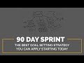 90 Day Sprint: Best Goal Setting Strategy for sales, marketing, entrepreneurs, and small businesses