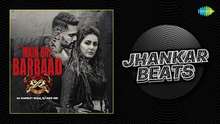 Main Bhi Barbaad - Jhankar Beats | Yasser Desai | Hina Khan |Angad Bedi |DJ Harshit Shah |DJ MHD IND