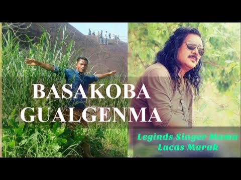  mbmarak  lucasmarak BASAKOBA GUALGENMA  LYRIC  LEGENDS SINGER UNCLE LUCAS MARAK