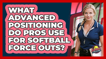 What Advanced Positioning Do Pros Use For Softball Force Outs? - Softball Basics and Beyond