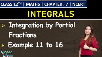 Class 12th Maths Chapter 7 | Integration by Partial Fractions | Example 11 to 16 | NCERT
