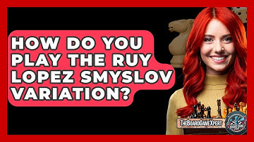 How Do You Play The Ruy Lopez Smyslov Variation? - The Board Game Xpert