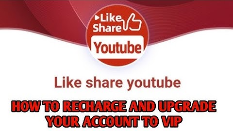 HOW TO RECHARGE AND UPGRADE YOUR ACCOUNT IN LIKE SHARE YOUTUBE