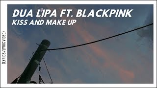 Dua Lipa - Kiss and Make Up (Lyrics/Lyric Video) ft. BLACKPINK