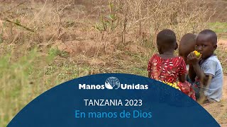 2023 - Tanzania - En manos de Dios - Pueblo de Dios, TVE | Manos Unidas