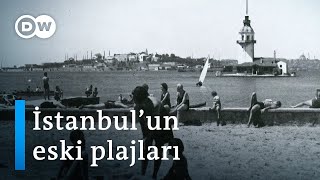 İstanbul’un kaybolan deniz kültürü | Bir zamanlar Türkiye'nin plajlar şehriydi  DW Türkçe