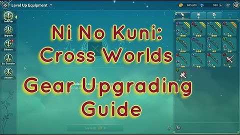 Ni No Kuni: Cross Worlds Gear Upgrade Guide | When and How to Improve Gear | Awakening | Enhancement