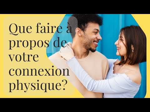 Que faire à propos de votre connexion physique?