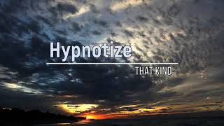 THAT KIND - Hypnotize