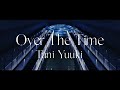 Over The Time - Tani Yuuki (Official Lyric Video)【フジテレビ月9ドラマ「ナイト・ドクター」オリジナルナンバー】