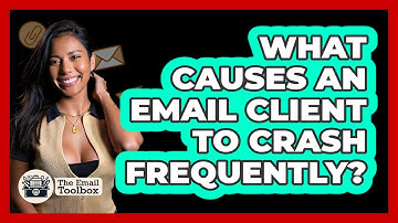 What Causes An Email Client To Crash Frequently? - TheEmailToolbox.com