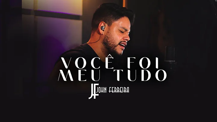 John Ferreira | Voc Foi Meu Tudo | Vdeo Oficial