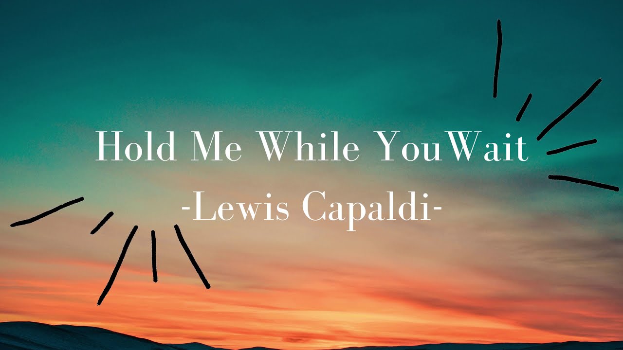 [LYRICS] Hold Me While You Wait Lewis Capaldi YouTube