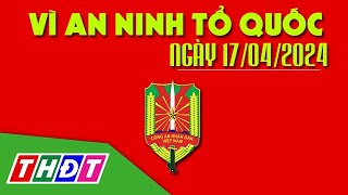 Bắt đối tượng đột nhập nhà dân trộm tiền | Vì an ninh Tổ quốc - 17/4/2024 | THDT