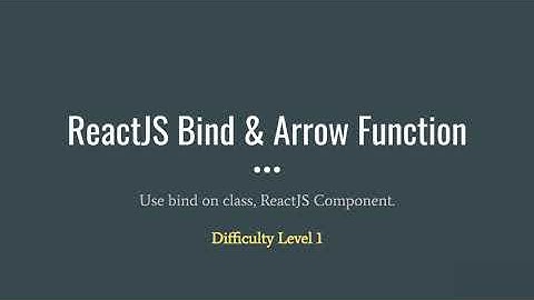 Understanding & Know How to Use Bind and Arrow Function on ReactJS