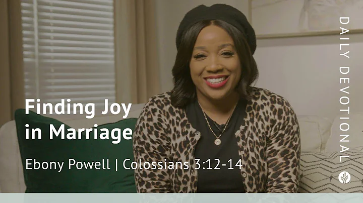 Finding Joy in Marriage | Colossians 3:12–14 | Our Daily Bread Video Devotional