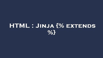 HTML : Jinja {% extends %}