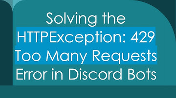Solving the HTTPException: 429 Too Many Requests Error in Discord Bots