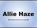 How To Pronounce Allie Haze