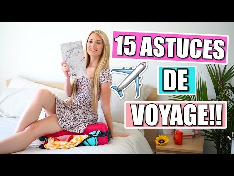 15 ASTUCES POUR LES VOYAGES!