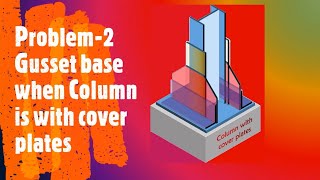 A simple way to Design Gusset Base | Column with cover plate | Problem-2 | Gusset Plate & Angle