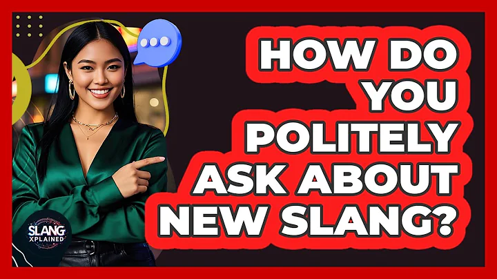 How Do You Politely Ask About New Slang?