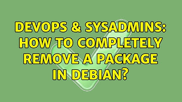 DevOps & SysAdmins: How to completely remove a package in Debian? (2 Solutions!!)