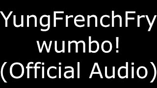 YungFrenchFry wumbo! (Official Audio)
