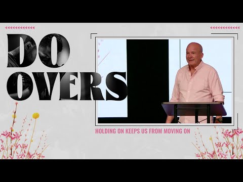 Do-Overs | Holding On Keeps Us From Moving On