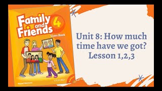 Family and Friends 4 - Unit 8: How much time have we got? - Lesson 1,2,3