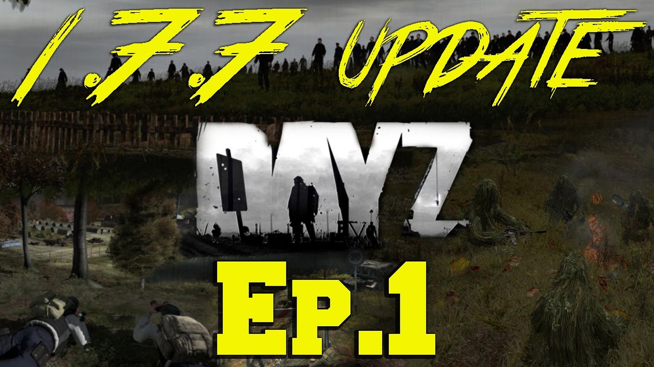 DayZ Lets Play w/Chibigoat - Update 1.7.7 - Ep.1 - The Big Awesome Update