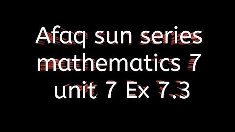 Afaq sun series mathematics 7 solution || unit 7 || Ex 7.3