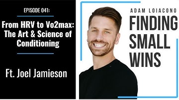 EP 041: From HRV to Vo2max - The Art & Science of Conditioning w/ Joel Jamieson | Finding Small Wins